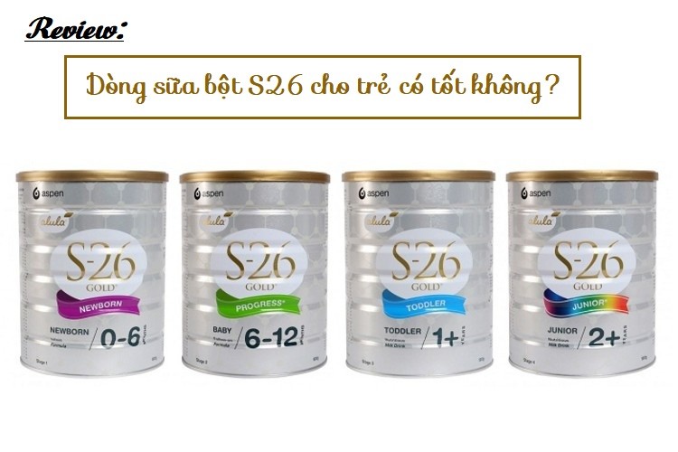 Review dòng sữa bột S26 cho cho trẻ có tốt không?