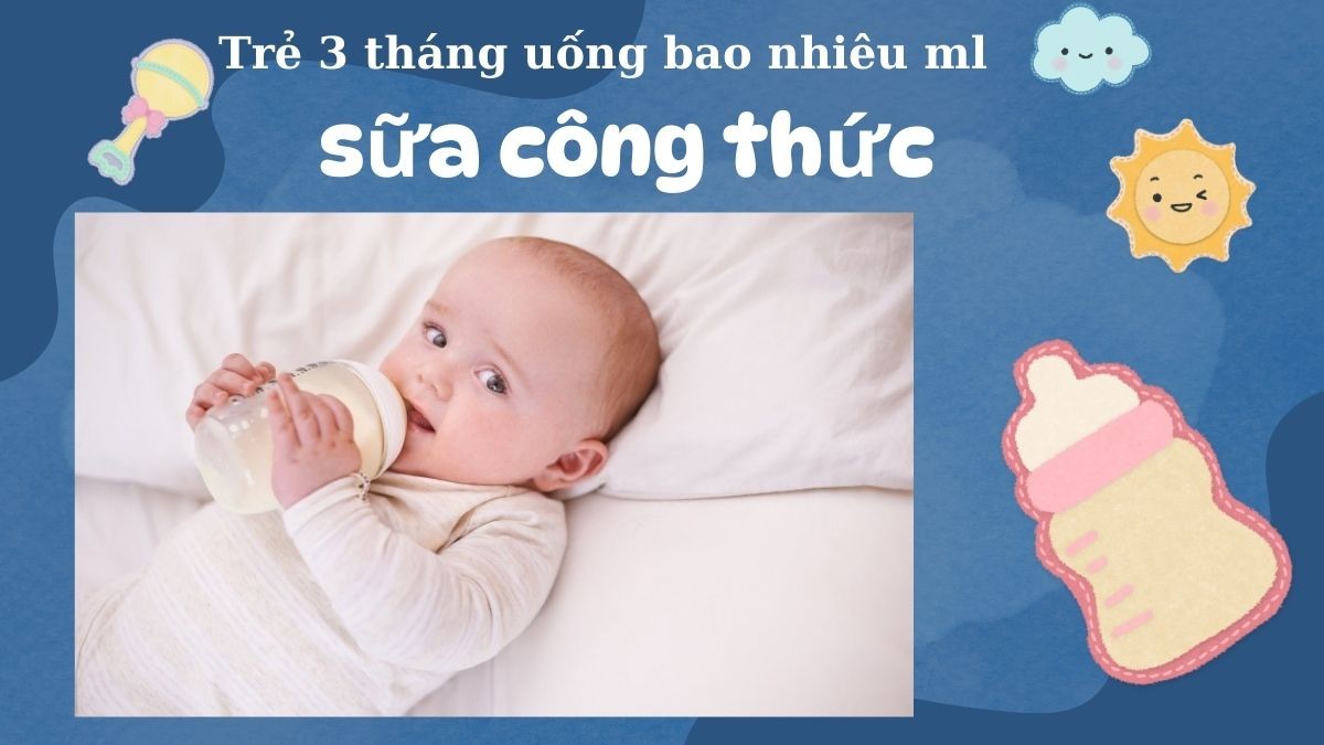 Trẻ 3 tháng uống bao nhiêu ml sữa công thức? Cách tính lượng sữa cho bé